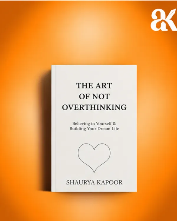 The_Art_of_Not_Overthinking_by_Shaurya_Kapoor