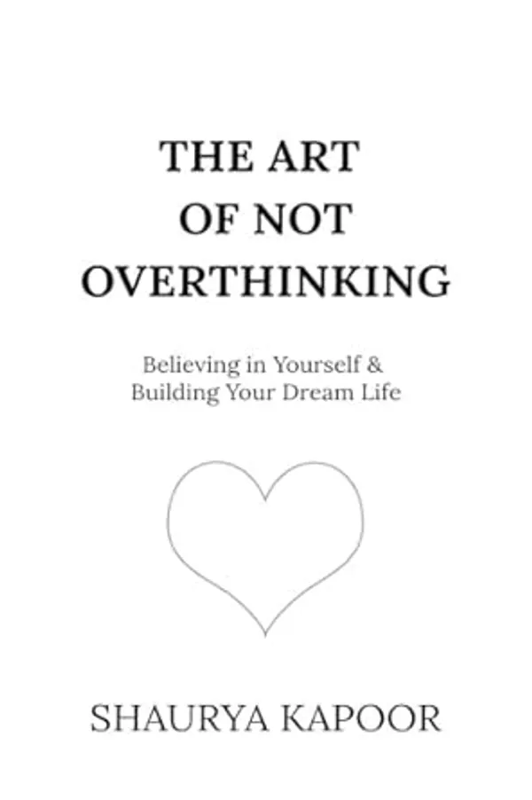 The_Art_of_Not_Overthinking_by_Shaurya_Kapoor