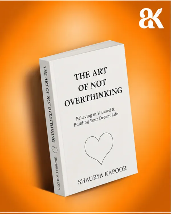 The_Art_of_Not_Overthinking_by_Shaurya_Kapoor