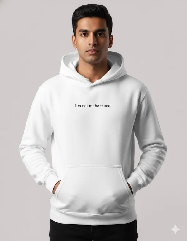 I'M_Not_In_The_Mood_White_Unisex_100%_Cotton_Fleece_Hoodie