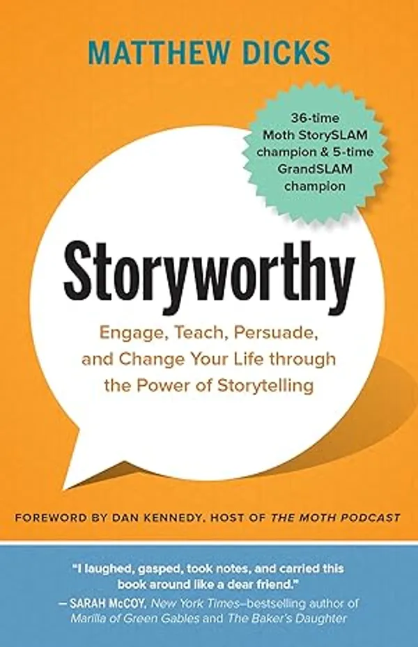 Storyworthy:_Engage,_Teach,_Persuade,_And_Change_Your_Life_Through_The_Power_Of_Storytelling_By_Matthew_Dicks(Original_Book)