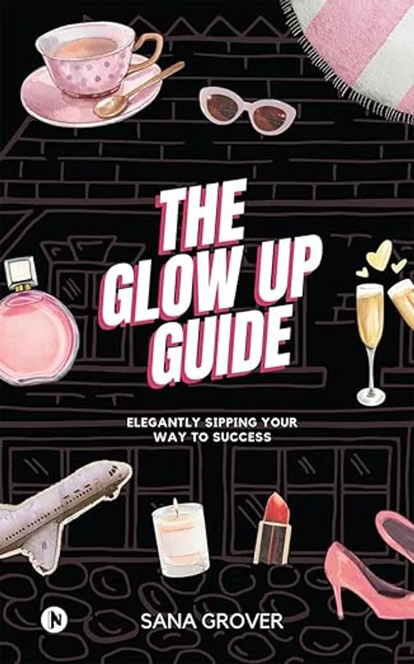 The_Glow_Up_Guide_By_Sana_Grover(Original_Book)