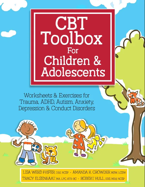CBT_Toolbox_for_Children_and_Adolescents:_Over_220_Worksheets_&_Exercises_for_Trauma,_ADHD,_Autism,_Anxiety,_Depression_&_Conduct_Disorders