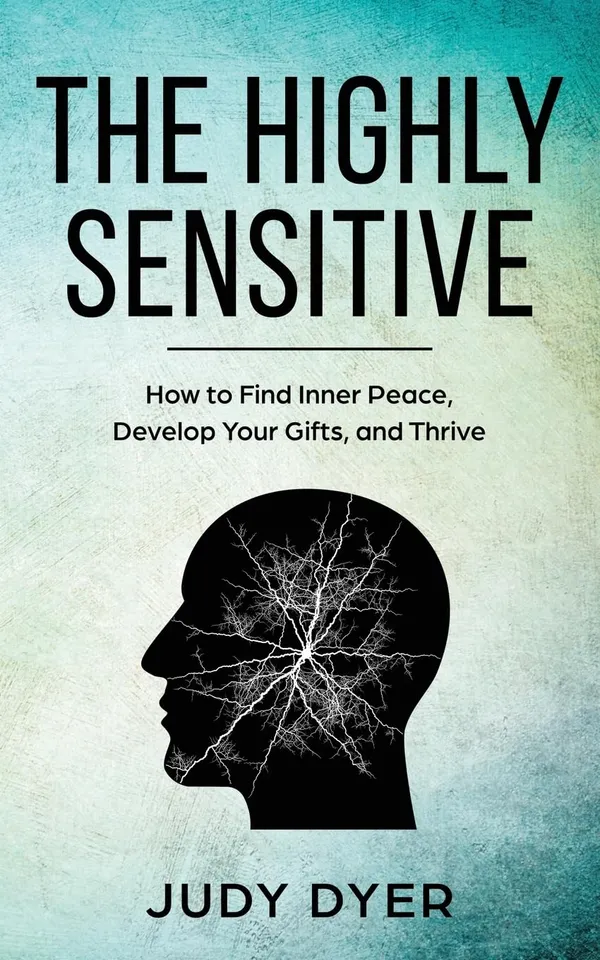 The_Highly_Sensitive:_How_to_Find_Inner_Peace,_Develop_Your_Gifts,_and_Thrive