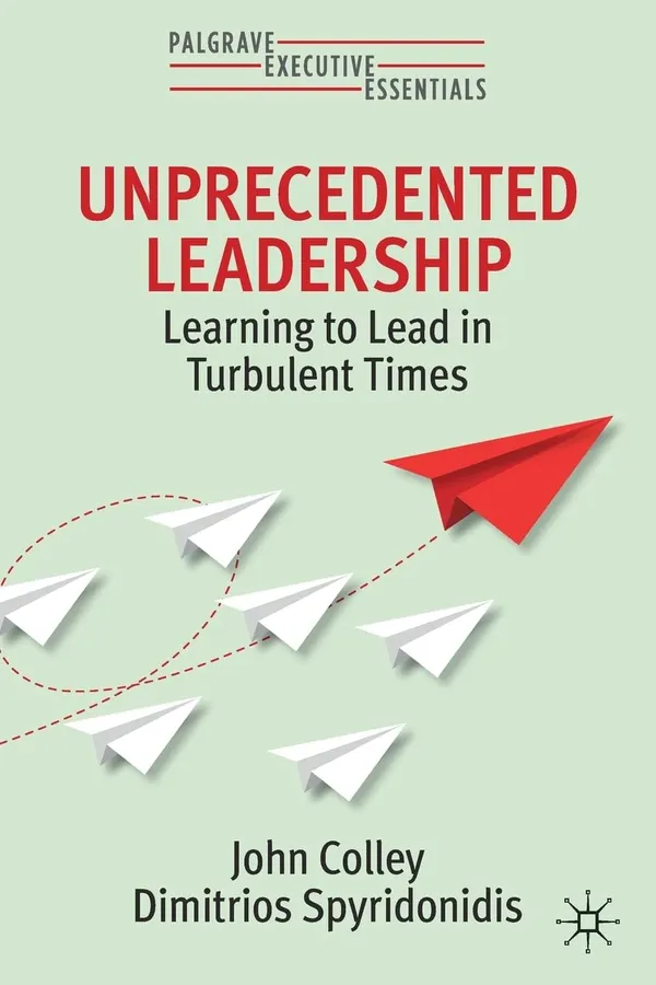UNPRECEDENTED_LEADERSHIP:_LEARNING_TO_LEAD_IN_TURBULENT_TIMES