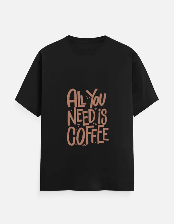 Black_Cotton_All_You_Need_Is_Coffee_|_Oversized_Unisex_T-Shirt