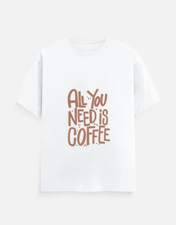 White_Cotton_All_You_Need_Is_Coffee_|_Oversized_Unisex_T-Shirt