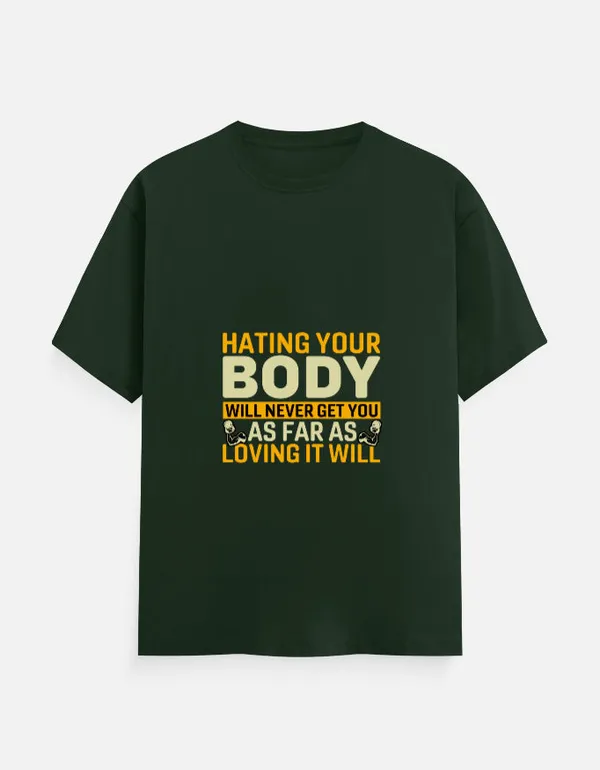 Bottle_Green_Cotton_Hating_Your_Body_Will_Never_Get_You_as_Far_as_Loving_It_Will_T-Shirt