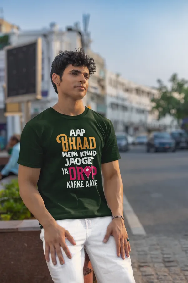 Aap_Bhaad_Mein_Khud_Jaoge_Ya_Drop_Karke_Aaye_Printed_Green_T_Shirt_For_Men