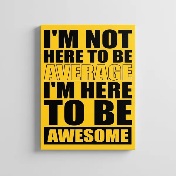 Motivational_Wall_Poster_-_I'M_Not_Here_To_Be_Average,_I'M_Here_To_Be_Awesome
