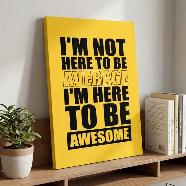 Motivational_Wall_Poster_-_I'M_Not_Here_To_Be_Average,_I'M_Here_To_Be_Awesome