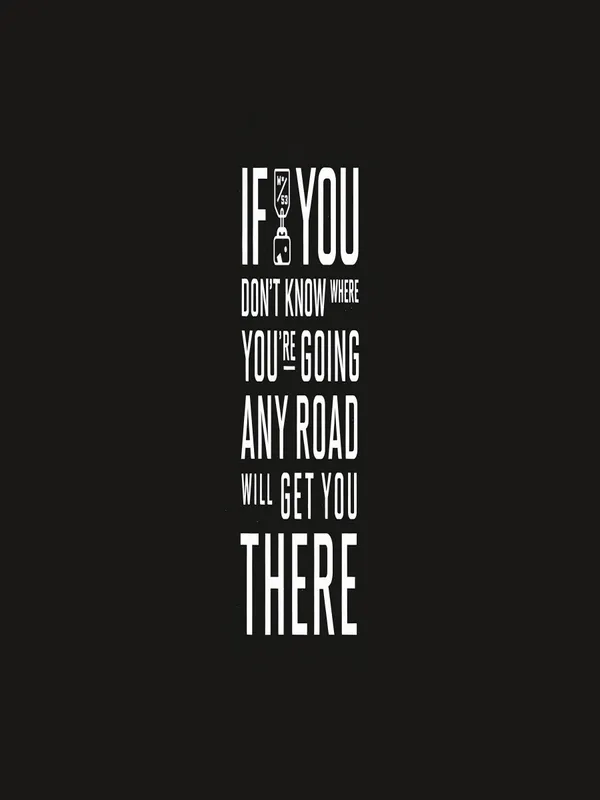 Motivational_Quote_Poster_-_'If_You_Don'T_Know_Where_You'Re_Going,_Any_Road_Will_Get_You_There'