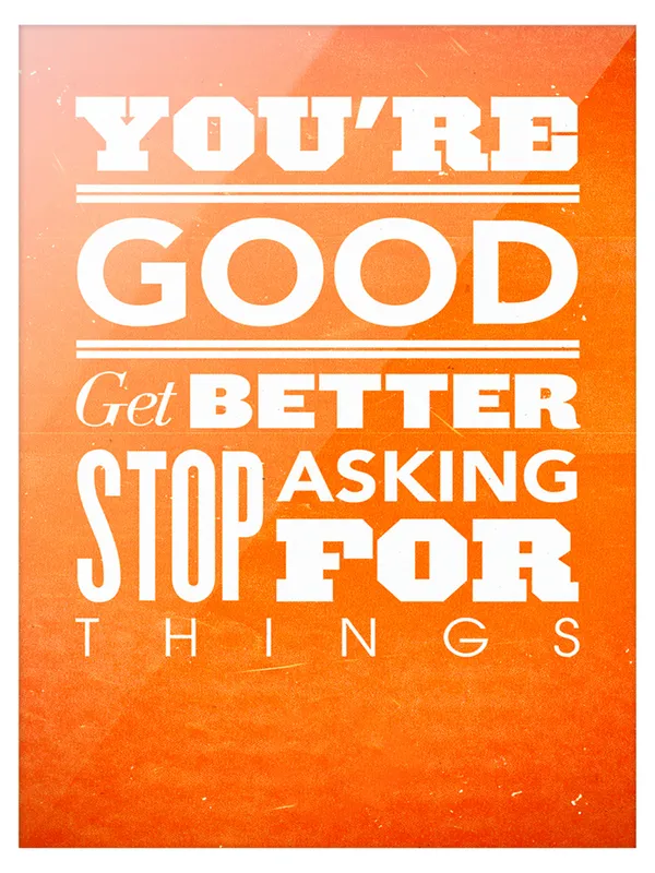Motivational_Wall_Poster_-_You'Re_Good_Get_Better_Stop_Asking_For_Things