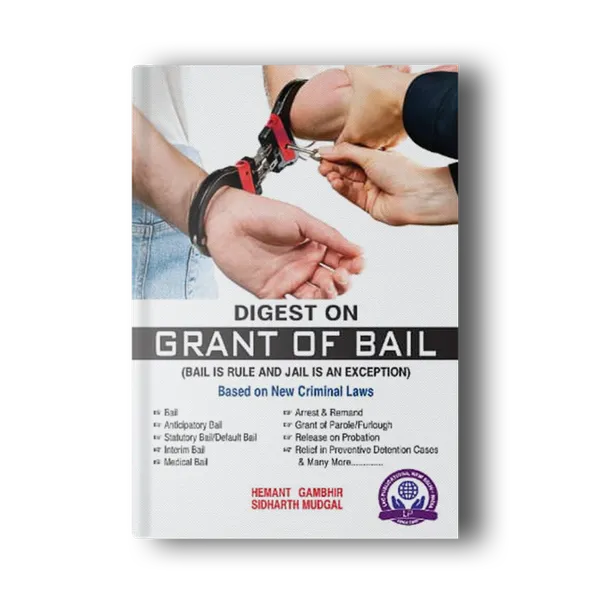 Digest_On_Grant_Of_Bail_Bail_Is_A_Rule_Jail_Is_An_Exception_By_Hemant_Gambhir_Sidharth_Mudgal_English
