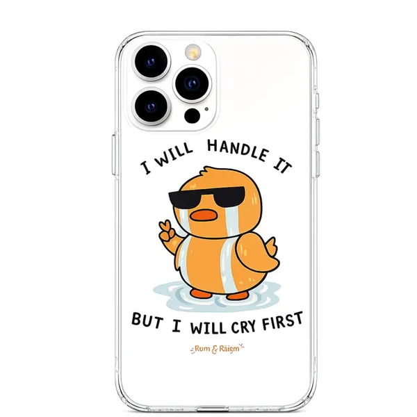 "I_Will_Handle_It,_But_I'll_Cry_First"_Duck_Clear_iPhone_Case