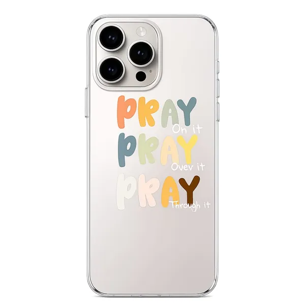 Pray_On_It_Over_It_Through_It_Inspirational_Clear_Phone_Case