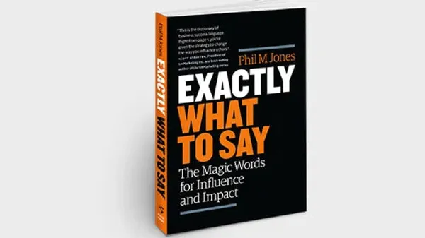 Exactly_What_To_Say_The_Magic_Words_For_Influence_And_Impact_By_Phil_M_Jones
