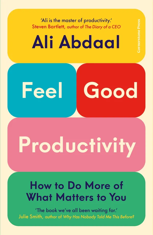 Feel_Good_Productivity_How_To_Do_More_Of_What_Matters_To_You_By_Ali_Abdaal