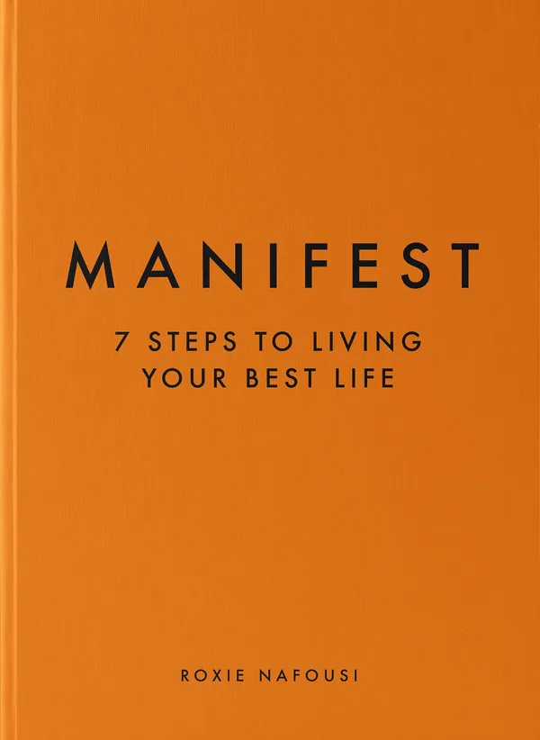 Manifest_7_Steps_To_Living_Your_Best_Life_By_Roxie_Nafousi