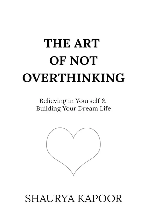 The_Art_Of_Not_Overthinking_By_Shaurya_Kapoor