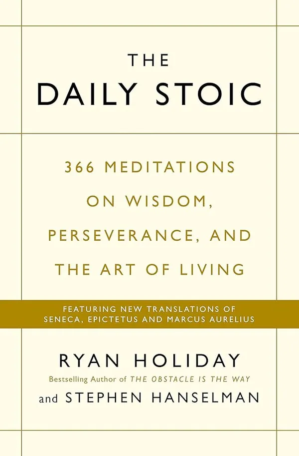 The_Daily_Stoic_366_Meditations_On_Wisdom_Perseverance_And_The_Art_Of_Living_By_Ryan_Holiday_Stephen_Hanselman