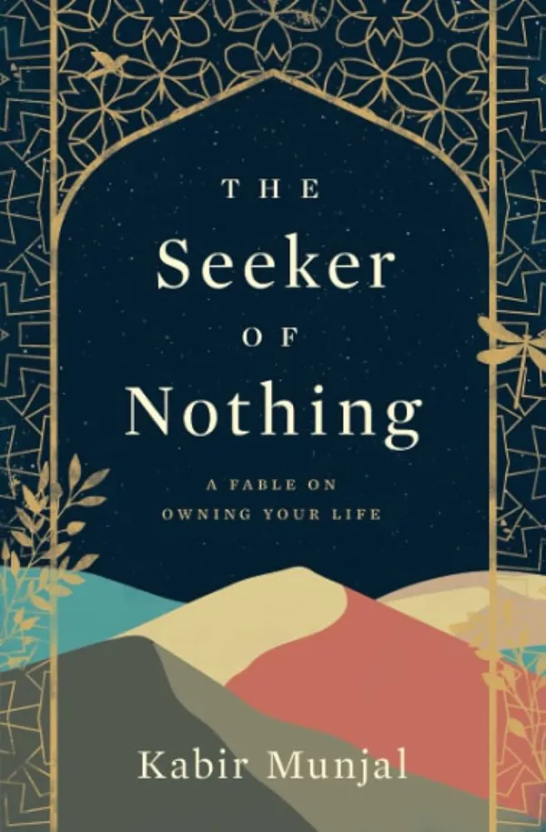 The_Seeker_Of_Nothing_A_Fable_On_Owning_Your_Life_By_Kabir_Munjal