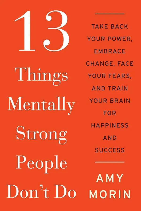 13_Things_Mentally_Strong_People_Don'T_Do_By_Amy_Morin