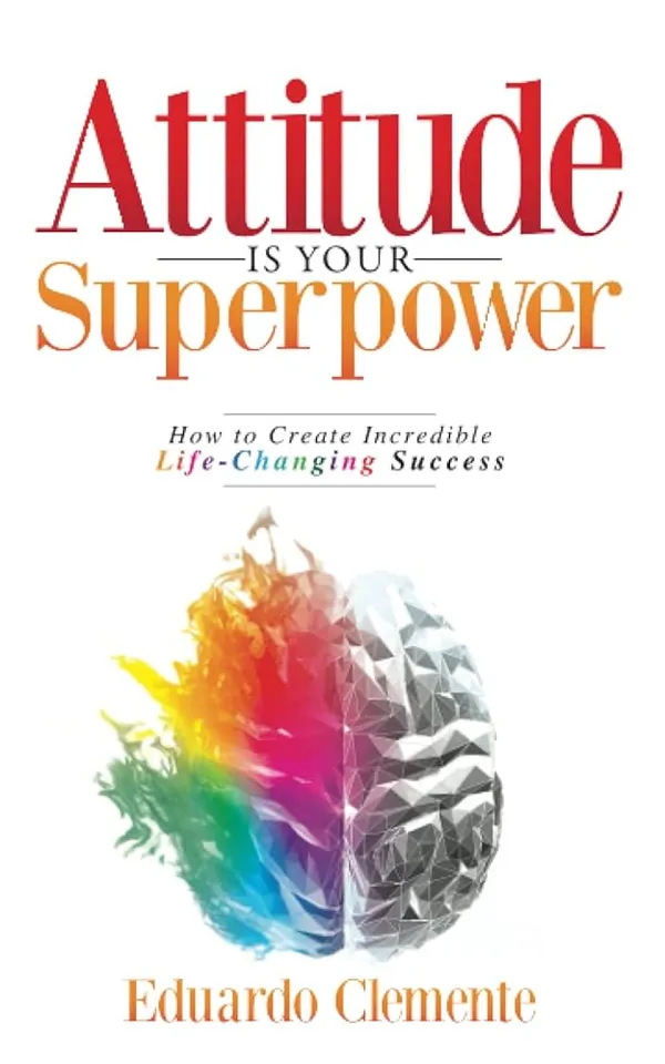 Attitude_Is_Your_Superpower_By_Eduardo_Clemente