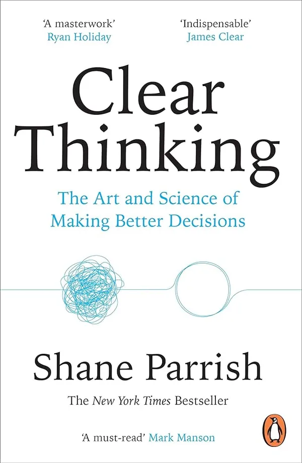 Clear_Thinking_By_Shane_Parrish