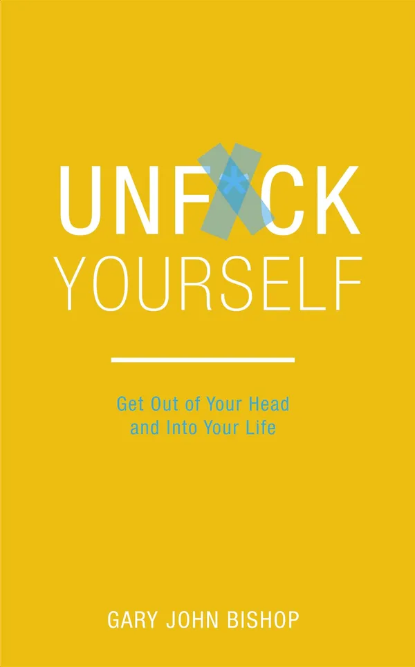 Unfuck_Yourself_By_Gary_John_Bishop