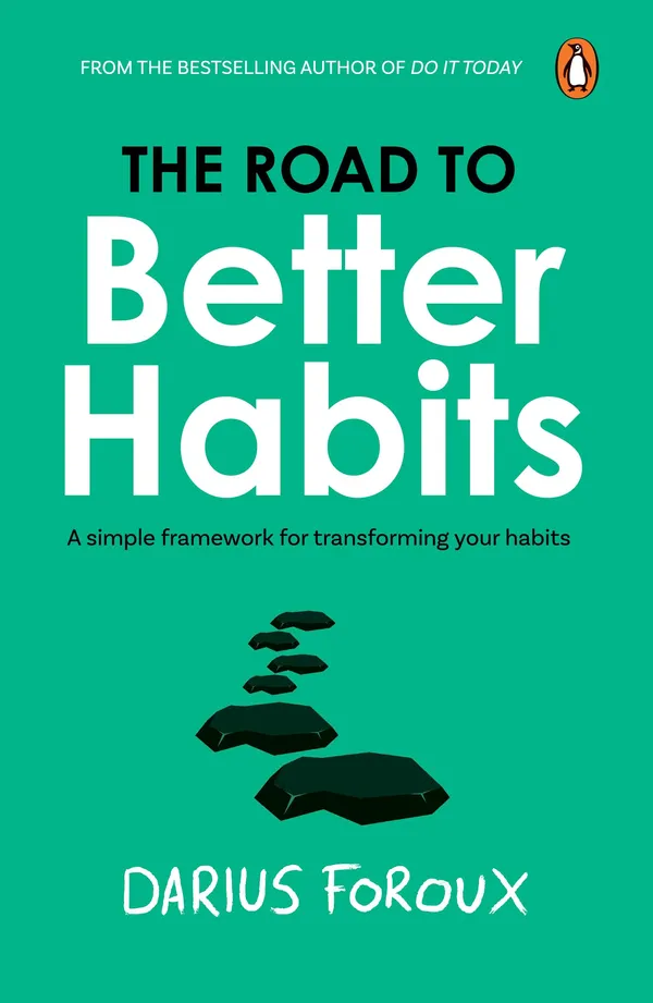 The_Road_To_Better_Habits_By_Darius_Foroux