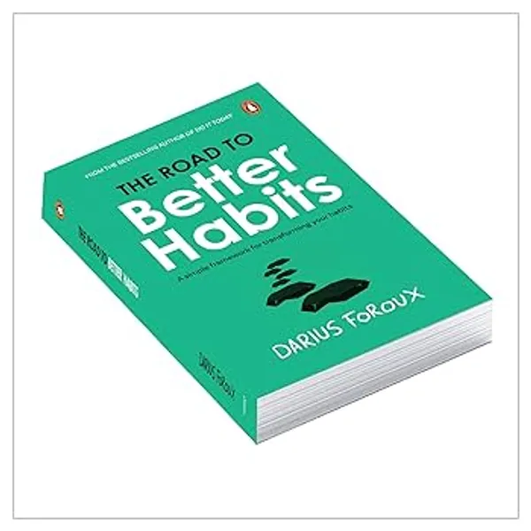 The_Road_To_Better_Habits_By_Darius_Foroux