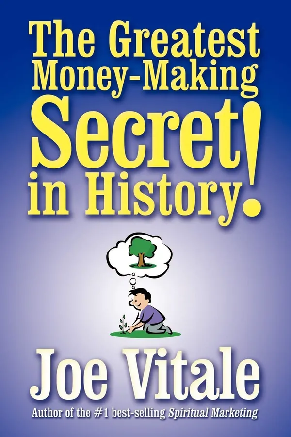 The_Greatest_Money_Making_Secret_In_History_By_Joe_Vitale