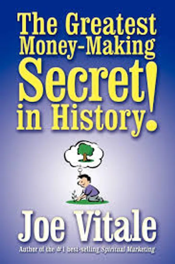 The_Greatest_Money_Making_Secret_In_History_By_Joe_Vitale