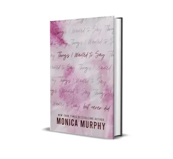 Things_I_Wanted_To_Say_But_Never_Did_By_Monica_Murphy