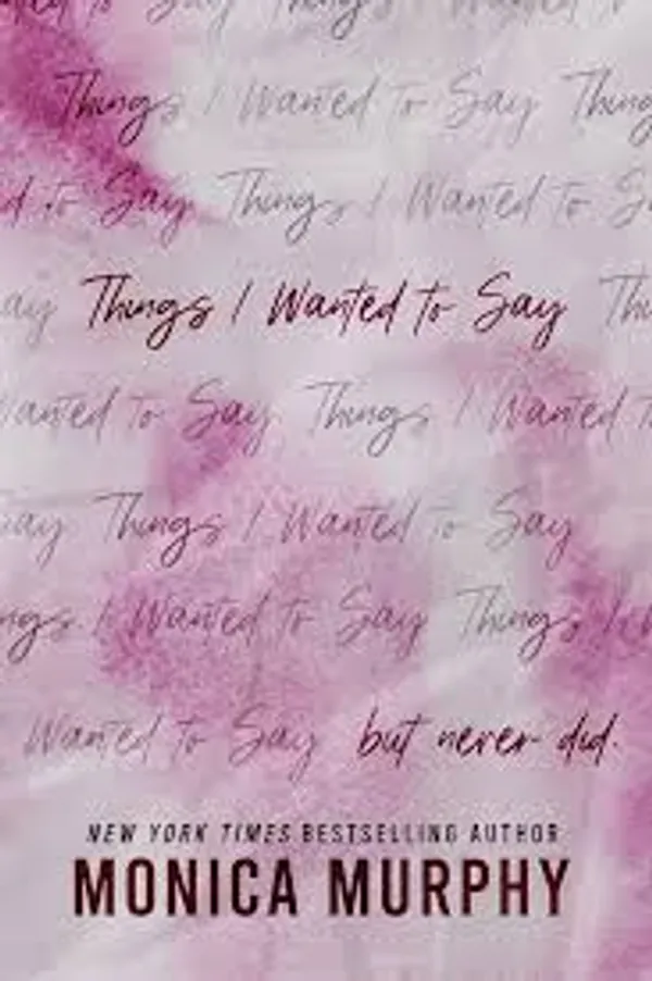 Things_I_Wanted_To_Say_But_Never_Did_By_Monica_Murphy