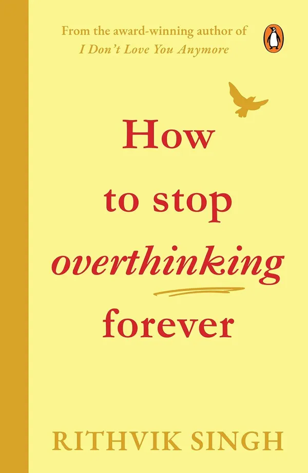 The_Art_Of_Not_Overthinking_Forever_By_Rithvik_Singh