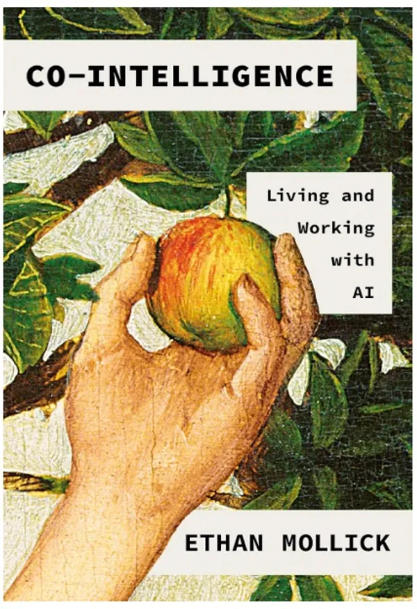 Co?Intelligence:_Living_and_Working_with_AI:_A_Practical_and_Insightful_Guide_to_Using_Artificial_Intelligence_at_Work_and_in_Everyday_Life