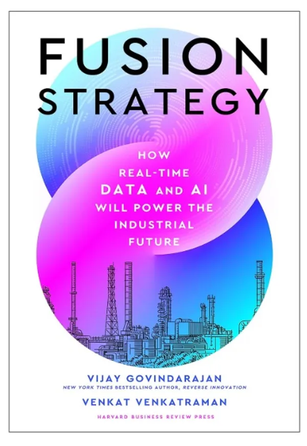Fusion_Strategy:_How_Real-Time_Data_and_AI_Will_Power_the_Industrial_Future_�_Vijay_Govindarajan_&_Venkat_Ramaswamy