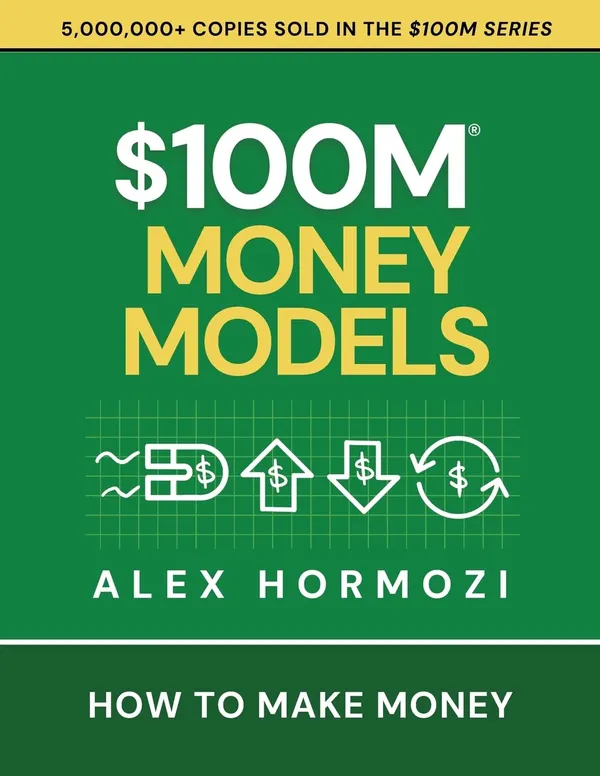 $100M_Money_Models_by_Alex_Hormozi_|_How_to_Make_Money_(Business_&_Money_Guide)