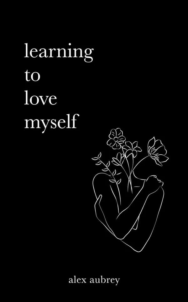 Learning_to_Love_Myself_by_Alex_Aubrey_|_Collection_of_Self-Love_Poems_&_Healing_Affirmations