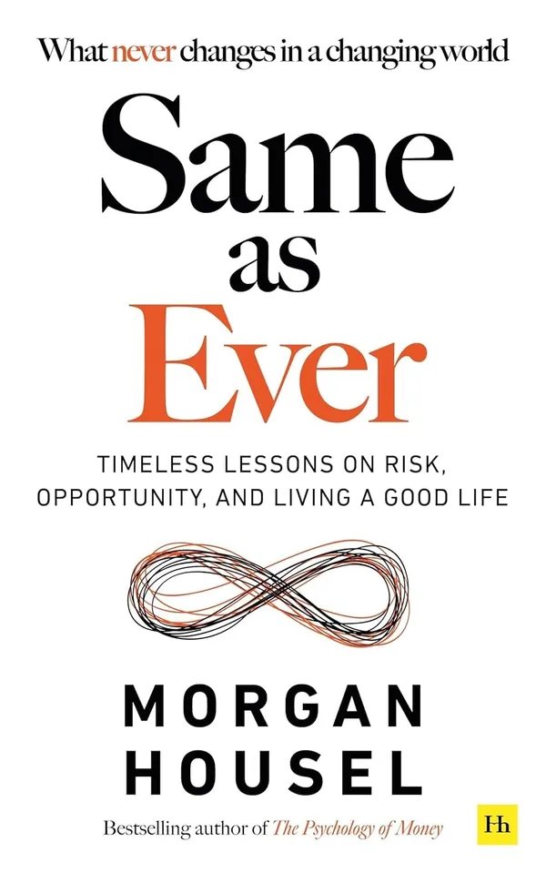 Same_As_Ever_by_Morgan_Housel_|_Timeless_Lessons_on_Risk,_Opportunity_&_Living_a_Good_Life