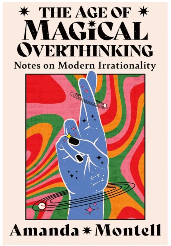 The_Age_of_Magical_Overthinking-_Notes_on_Modern_Irrationality