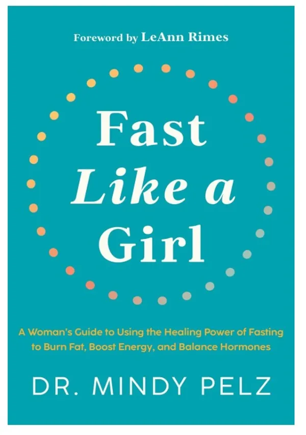 Fast_Like_a_Girl:_A_Woman�s_Guide_to_Using_the_Healing_Power_of_Fasting_to_Burn_Fat,_Boost_Energy,_and_Balance_Hormones_�_Dr._Mindy_Pelz