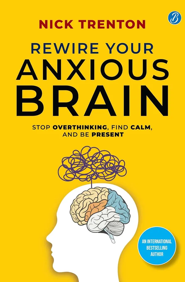 Rewire_Your_Anxious_Brain_by_Nick_Trenton_|_Stop_Overthinking,_Find_Calm_&_Be_Present