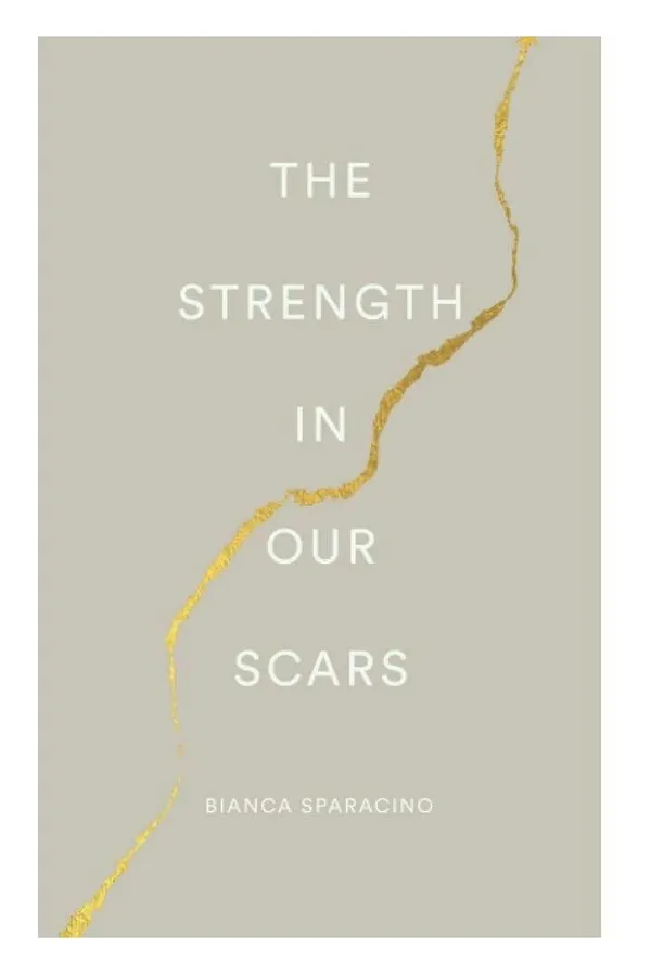 The_Strength_in_Our_Scars_by_Bianca_Sparacino_|_Empowering_Poetry_&_Prose_for_Healing