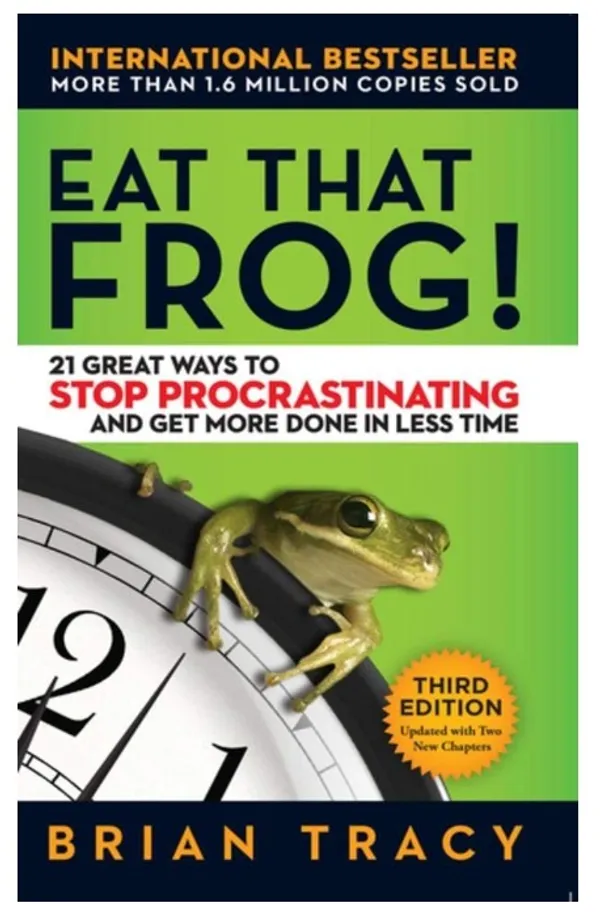Eat_That_Frog!:_21_Great_Ways_to_Stop_Procrastinating_and_Get_More_Done_in_Less_Time_�_Brian_Tracy