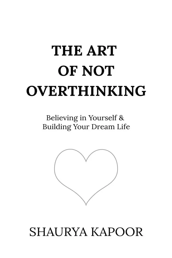 The_Art_of_Not_Overthinking_by_Shaurya_Kapoor_|_Self-Help_Guide_to_Stop_Overthinking,_Stress_Management_&_Mindfulness