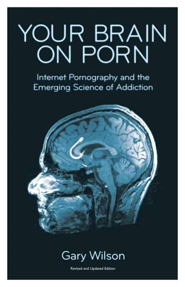 Your_Brain_on_Porn_by_Gary_Wilson_|_Revised_&_Updated_Edition_|_Science_of_Addiction_&_Pornography