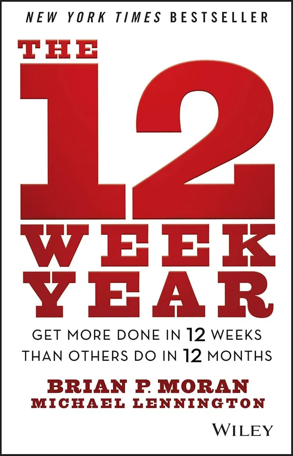 The_12_Week_Year:_Get_More_Done_in_12_Weeks_than_Others_Do_in_12_Months_by_Brian_P._Moran_&_Michael_Lennington